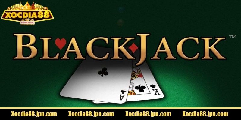 Blackjack Xocdia88 – Chiến Lược & Trải Nghiệm Cá Cược 1 Tìm hiểu về Blackjack Xocdia88 là gì?