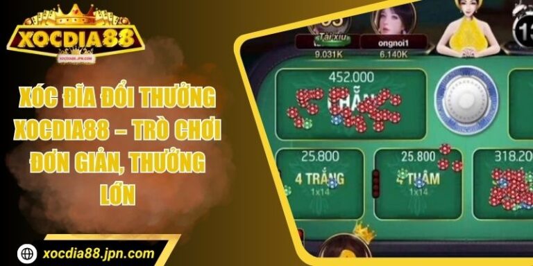 Xóc Đĩa Đổi Thưởng Xocdia88 – Trò Chơi Đơn Giản, Thưởng Lớn