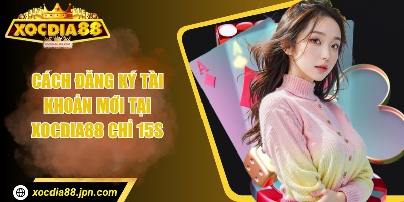 Xocdia88 JPN COM 🌟 Nhà Cái Xocdia88 - Tải Xóc Đĩa 88 app 2025 + 88k 37 Cách đăng ký tài khoản mới tại Xocdia88 chỉ 15s
